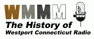 Connecticut Radio History - The History of Westport Connecticut Radio - WMMM WMMM-FM WDJF WCFS WEBE